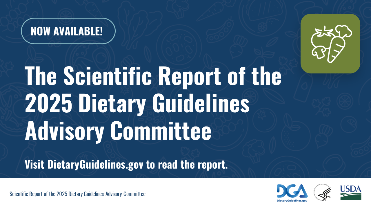 Now Available: The Scientific Report of the 2025 Dietary Guidelines Advisory Committee